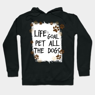 Life Goal Pet all The Dogs , Love Your Pet Day Hoodie